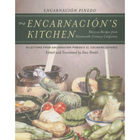 Encarnacion''s Kitchen: Mexican Recipes from Nineteenth-Century California Paperback, University of California Press