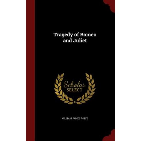 Tragedy of Romeo and Juliet Hardcover, Andesite Press