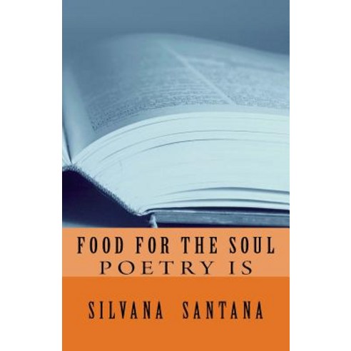 Food for the Soul: Poetry Is Paperback, Createspace Independent Publishing Platform