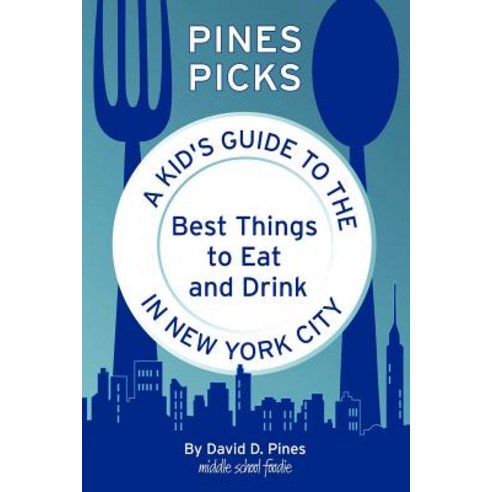 Pines Picks: A Kid''s Guide to the Best Things to Eat and Drink in New York City Paperback, Conifer Press