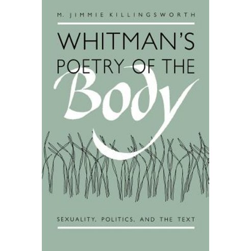 Whitman''s Poetry of the Body: Sexuality Politics and the Text Paperback, University of North Carolina Press
