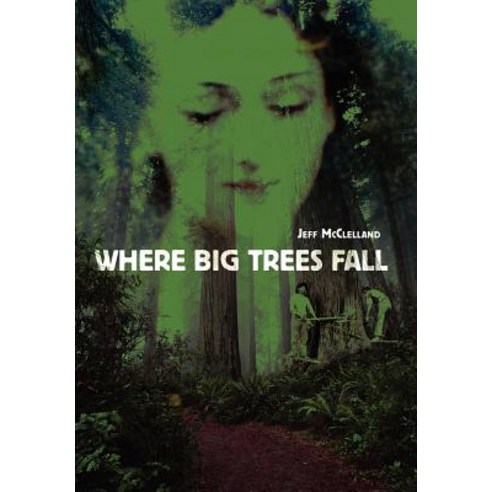 Where Big Trees Fall Hardcover, iUniverse