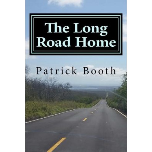 The Long Road Home: An 11-Month Journey Through 11 Latin American Countries Paperback, Createspace Independent Publishing Platform