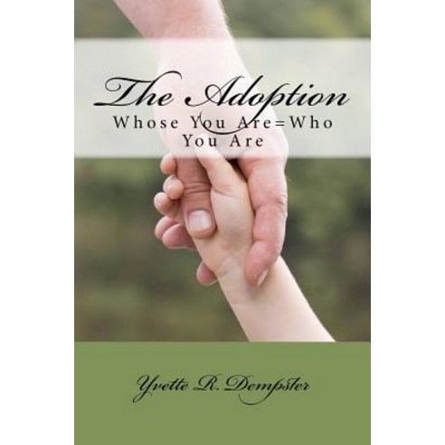 The Adoption: Whose You Are=who You Are Paperback, Createspace