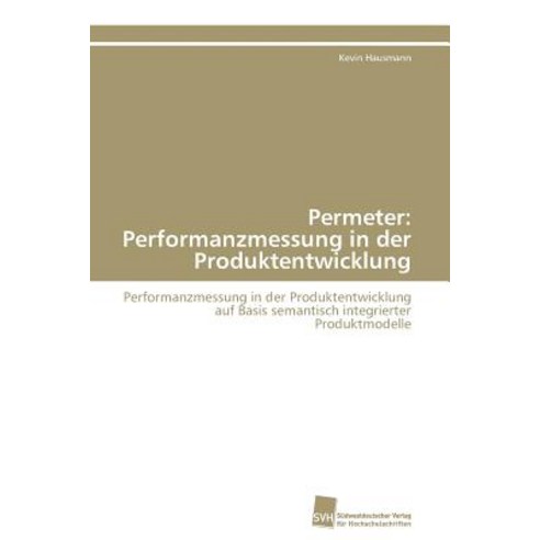 Permeter: Performanzmessung in Der Produktentwicklung Paperback, Sudwestdeutscher Verlag Fur Hochschulschrifte