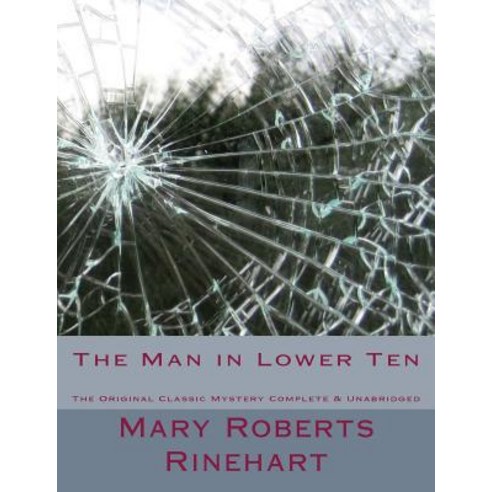 The Man in Lower Ten the Original Classic Mystery Complete & Unabridged [Large Print Edition] Paperback, Createspace Independent Publishing Platform