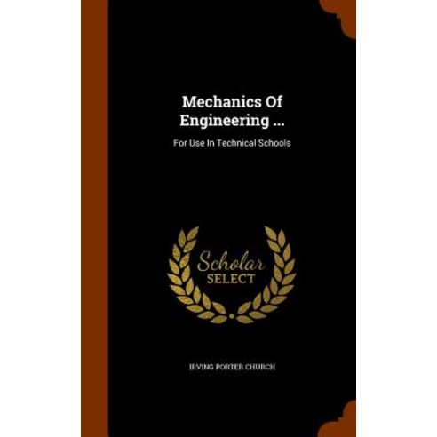 Mechanics of Engineering ...: For Use in Technical Schools Hardcover, Arkose Press