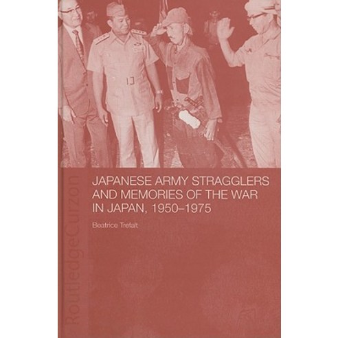 Japanese Army Stragglers and Memories of the War in Japan 1950-75 Hardcover, Routledge/Curzon