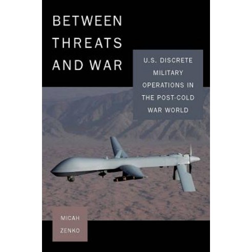 Between Threats and War: U.S. Discrete Military Operations in the Post-Cold War World Paperback, Stanford University Press