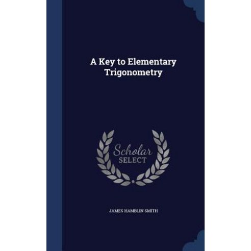 A Key to Elementary Trigonometry Hardcover, Sagwan Press