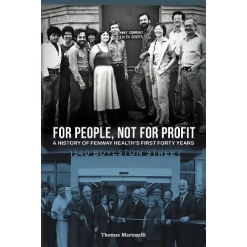 For People Not for Profit: A History of Fenway Health''s First Forty Years Paperback, Authorhouse