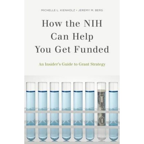 How the Nih Can Help You Get Funded: An Insider''s Guide to Grant Strategy Paperback, Oxford University Press, USA