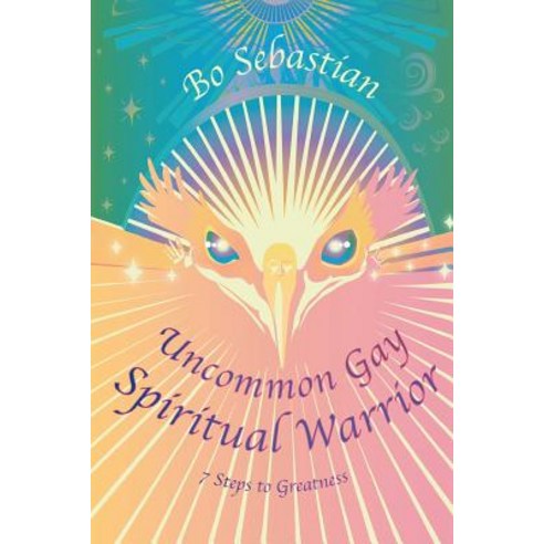 Uncommon Gay Spiritual Warrior: 7 Steps to Greatness Paperback, Createspace Independent Publishing Platform