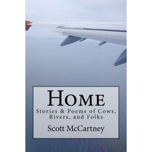 Home: Stories & Poems of Cows Rivers and Folk Paperback, Createspace Independent Publishing Platform