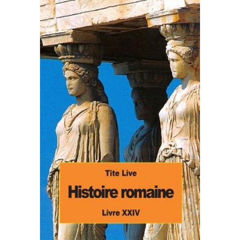 Histoire Romaine: Livre XXIV Paperback, Createspace Independent Publishing Platform