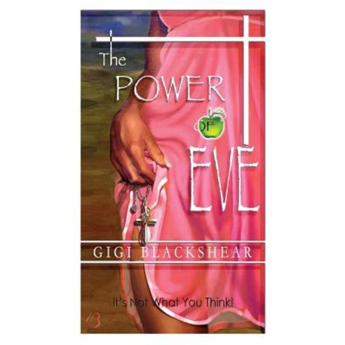 The Power of Eve: It''s Not What You Think Hardcover, Rain Publishing
