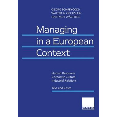 Managing in a European Context: Human Resources -- Corporate Culture -- Industrial Relations Text and Cases Paperback, Gabler Verlag