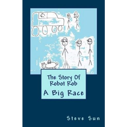 The Story of Robot Rob: A Big Race Paperback, Createspace