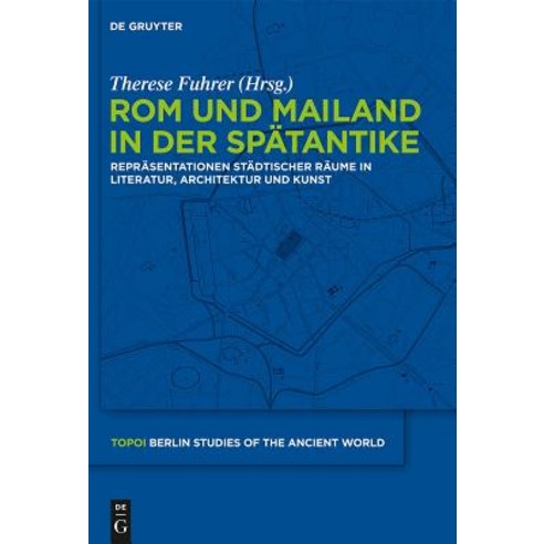 ROM Und Mailand in Der Spatantike: Reprasentationen Stadtischer Raume in Literatur Architektur Und Kunst Hardcover, Walter de Gruyter