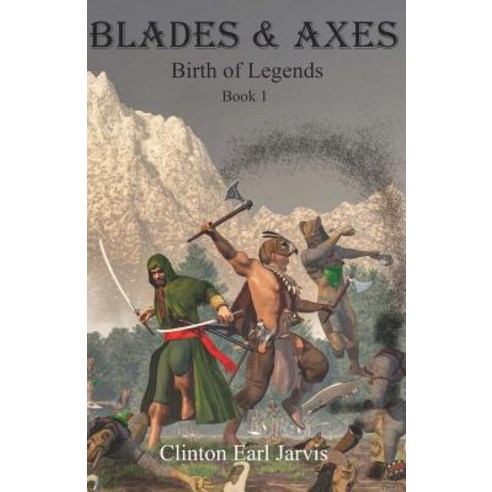 Blades & Axes: Birth of Legends Book 1 Paperback, Createspace Independent Publishing Platform
