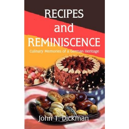 Recipes and Reminiscence: Culinary Memories of a German Heritage Paperback, Authorhouse