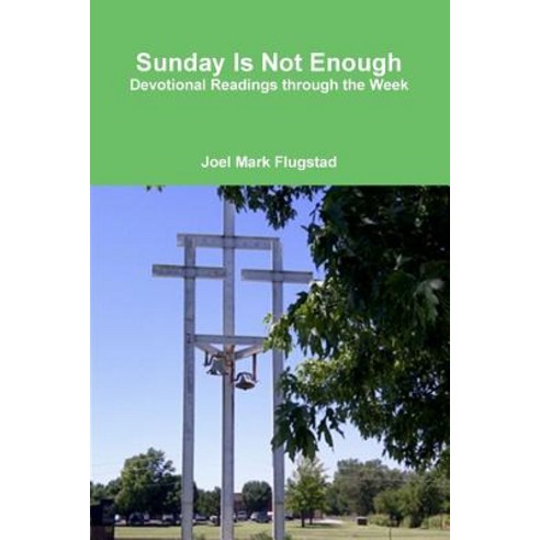 Sunday Is Not Enough: Devotional Readings Through the Week Paperback, Lawler Street Book Concern, LLC