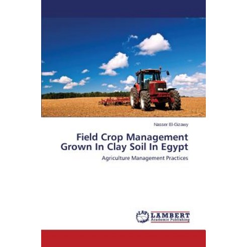 Field Crop Management Grown in Clay Soil in Egypt Paperback, LAP Lambert Academic Publishing