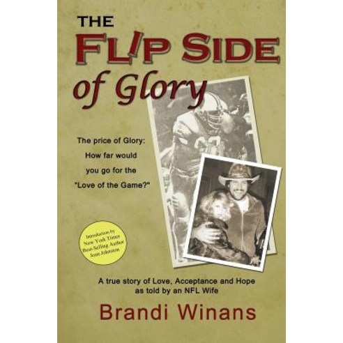 The Flip Side of Glory: A True Story of Love Acceptance and Hope as Told by an NFL Wife Paperback, Createspace Independent Publishing Platform