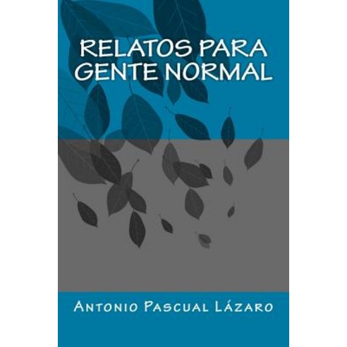 Relatos Para Gente Normal Paperback, Createspace Independent Publishing Platform