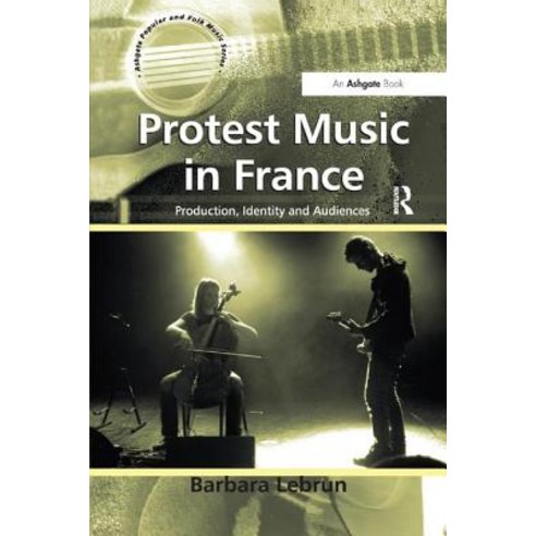 Protest Music in France: Production Identity and Audiences Paperback, Routledge