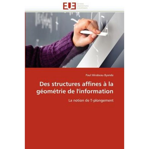 Des Structures Affines a la Geometrie de L''''Information = Des Structures Affines a la Ga(c)Oma(c)Trie de L''''Information Paperback, Univ Europeenne