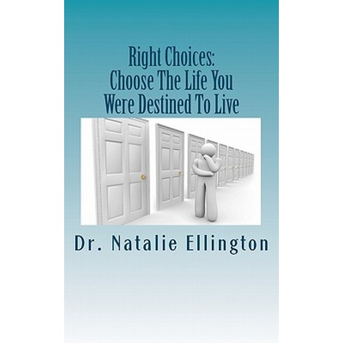 Right Choices: Choose the Life You Were Destined to Live Paperback, Createspace Independent Publishing Platform