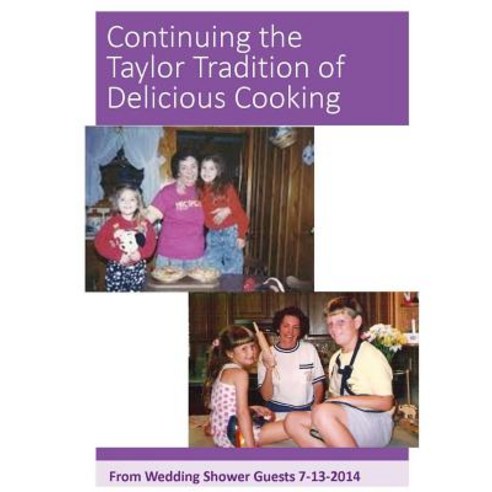 Continuing the Taylor Tradition of Delicious Cooking: Jackie''s Wedding Shower Cookbook Paperback, Createspace Independent Publishing Platform