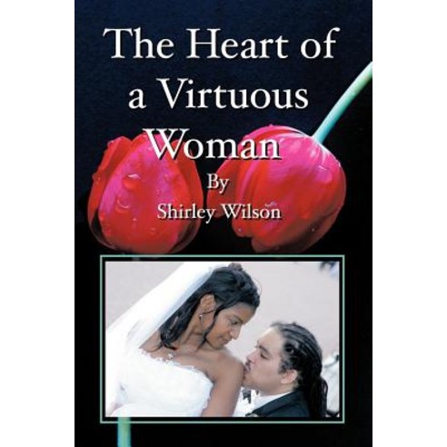 The Heart of a Virtuous Woman Paperback, Authorhouse