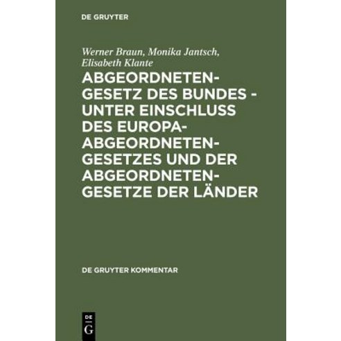 Abgeordnetengesetz Des Bundes - Unter Einschlu Des Europaabgeordnetengesetzes Und Der Abgeordnetengesetze Der Lander: Kommentar Hardcover, de Gruyter