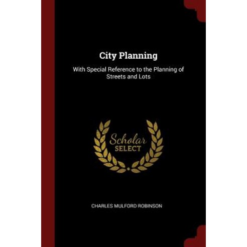 City Planning: With Special Reference to the Planning of Streets and Lots Paperback, Andesite Press