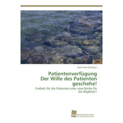 Patientenverfugung Der Wille Des Patienten Geschehe! Paperback, Sudwestdeutscher Verlag Fur Hochschulschrifte
