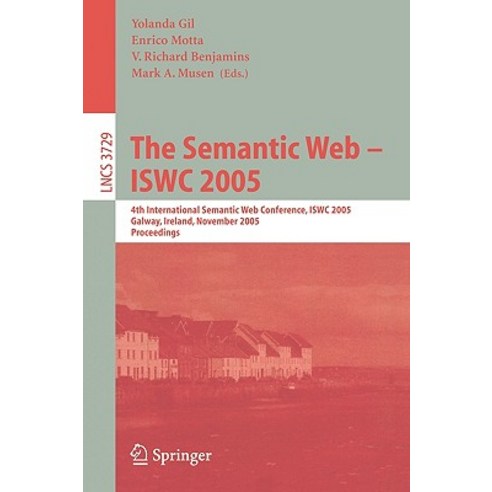 The Semantic Web - Iswc 2005: 4th International Semantic Web Conference Iswc 2005 Galway Ireland November 6-10 2005 Proceedings Paperback, Springer
