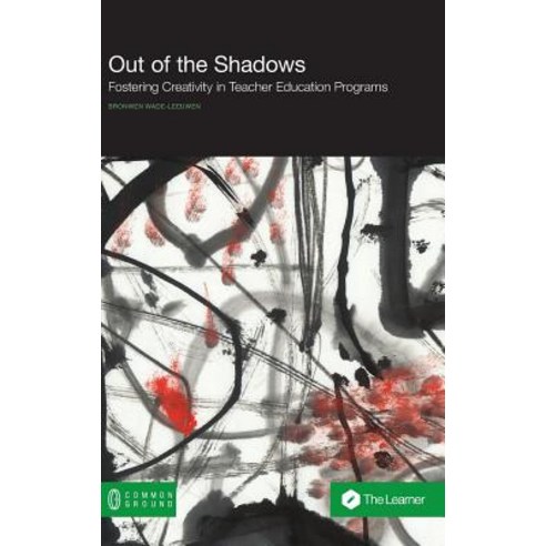 Out of the Shadows: Fostering Creativity in Teacher Education Programs Hardcover, Common Ground Publishing