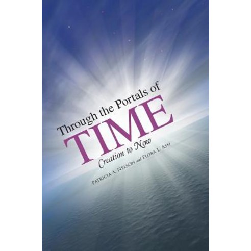 Through the Portals of Time: Creation to Now Paperback, Balboa Press