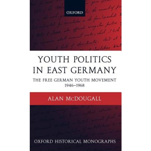 Youth Politics in East Germany: The Free German Youth Movement 1946-1968 Hardcover, OUP Oxford