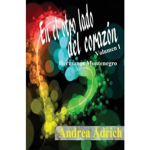 En El Otro Lado del Corazon.: Volumen 1. Paperback, Createspace Independent Publishing Platform
