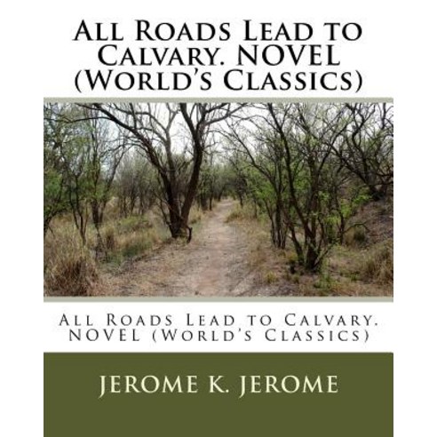 All Roads Lead to Calvary. Novel (World''s Classics) Paperback, Createspace Independent Publishing Platform