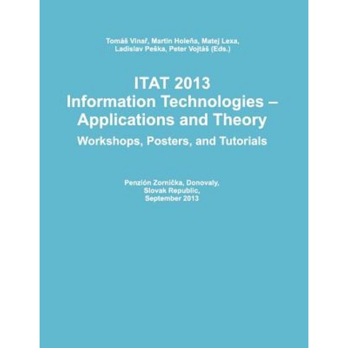 Itat 2013: Information Technologies - Applications and Theory (Workshops Posters and Tutorials) Paperback, Createspace Independent Publishing Platform