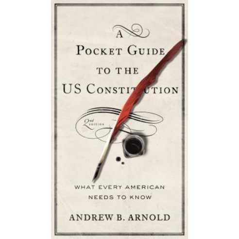 A Pocket Guide to the Us Constitution: What Every American Needs to