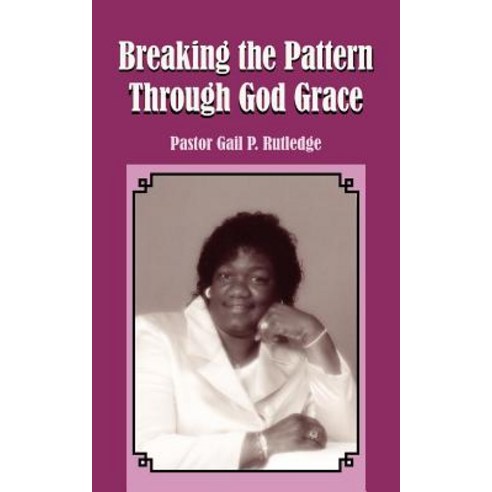 Breaking the Pattern Through God Grace Paperback, Authorhouse