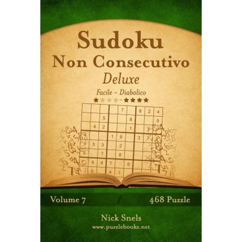Sudoku Non Consecutivo Deluxe - Da Facile a Diabolico - Volume 7 - 468 Puzzle Paperback, Createspace Independent Publishing Platform