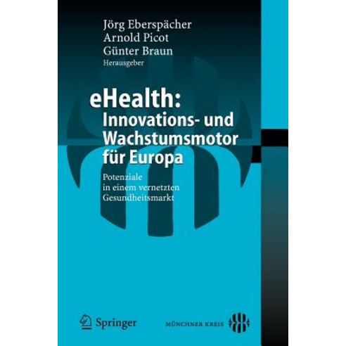 Ehealth: Innovations- Und Wachstumsmotor Fur Europa: Potenziale in Einem Vernetzten Gesundheitsmarkt Paperback, Springer
