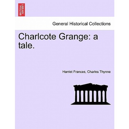 Charlcote Grange: A Tale. Paperback, British Library, Historical Print Editions