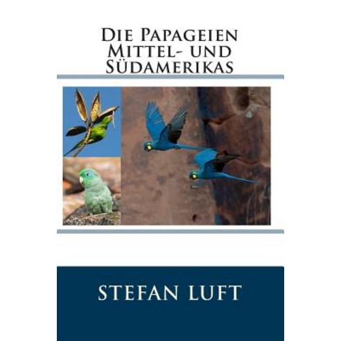 Die Papageien Mittel- Und Sudamerikas Paperback, Createspace Independent Publishing Platform